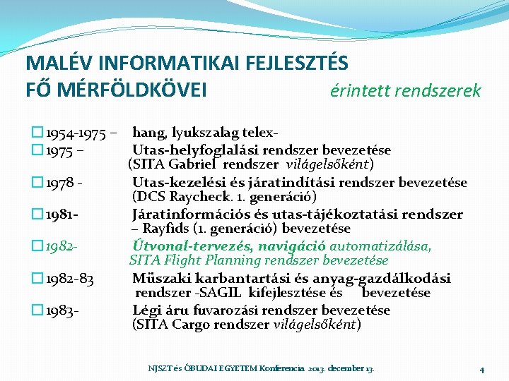 MALÉV INFORMATIKAI FEJLESZTÉS FŐ MÉRFÖLDKÖVEI érintett rendszerek � 1954 -1975 – � 1978 �