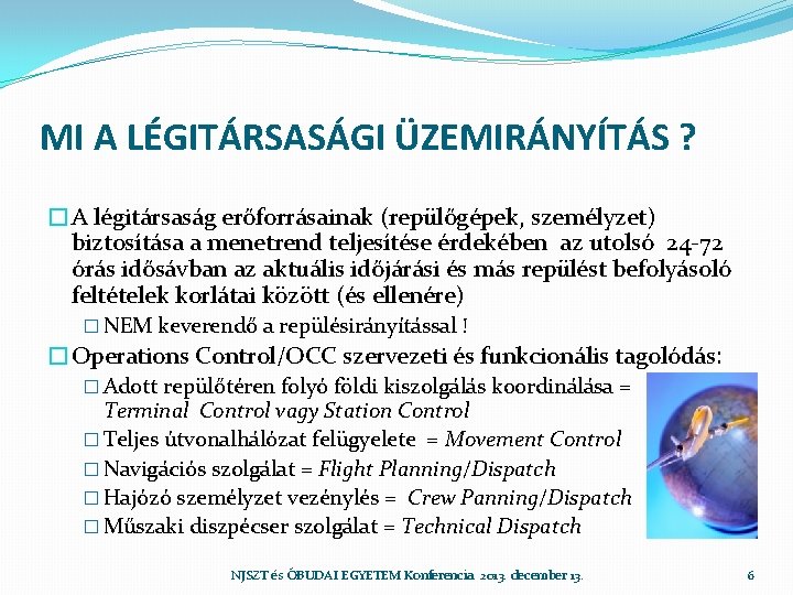 MI A LÉGITÁRSASÁGI ÜZEMIRÁNYÍTÁS ? �A légitársaság erőforrásainak (repülőgépek, személyzet) biztosítása a menetrend teljesítése