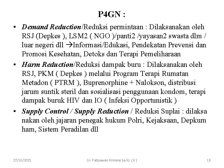 P 4 GN : • Demand Reduction/Reduksi permintaan : Dilaksanakan oleh RSJ (Depkes ),