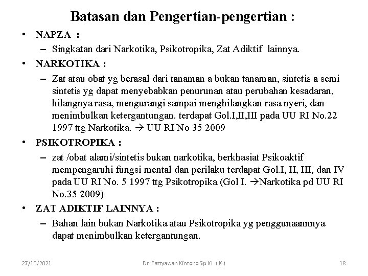 Batasan dan Pengertian-pengertian : • NAPZA : – Singkatan dari Narkotika, Psikotropika, Zat Adiktif