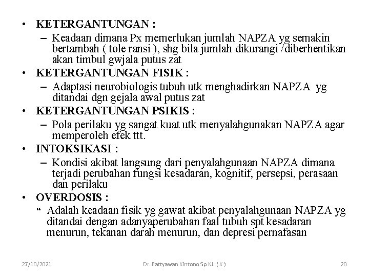  • KETERGANTUNGAN : – Keadaan dimana Px memerlukan jumlah NAPZA yg semakin bertambah