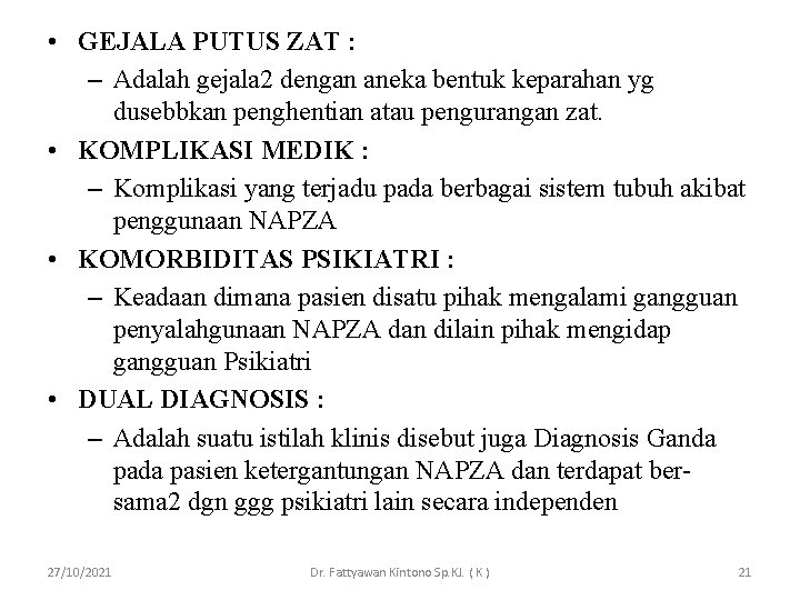  • GEJALA PUTUS ZAT : – Adalah gejala 2 dengan aneka bentuk keparahan