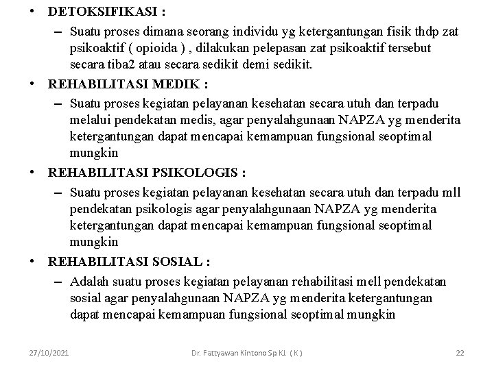  • DETOKSIFIKASI : – Suatu proses dimana seorang individu yg ketergantungan fisik thdp