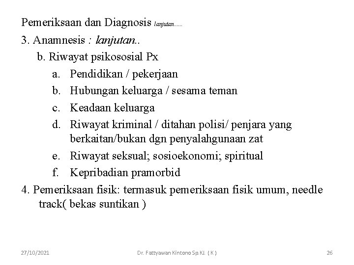 Pemeriksaan dan Diagnosis lanjutan. . . 3. Anamnesis : lanjutan. . b. Riwayat psikososial
