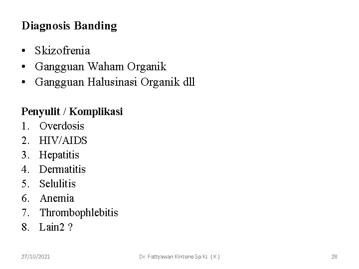 Diagnosis Banding • Skizofrenia • Gangguan Waham Organik • Gangguan Halusinasi Organik dll Penyulit