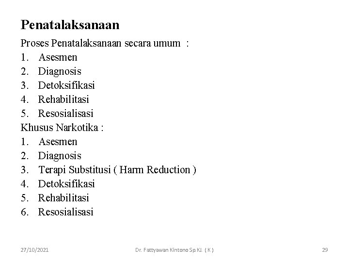 Penatalaksanaan Proses Penatalaksanaan secara umum : 1. Asesmen 2. Diagnosis 3. Detoksifikasi 4. Rehabilitasi