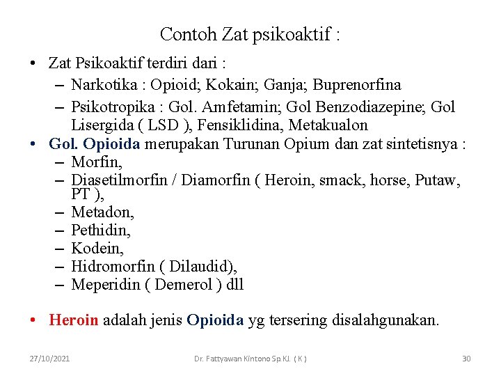 Contoh Zat psikoaktif : • Zat Psikoaktif terdiri dari : – Narkotika : Opioid;