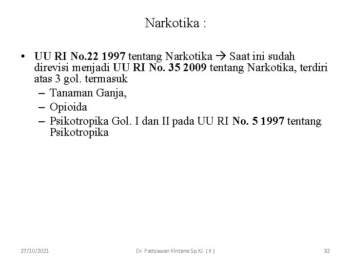 Narkotika : • UU RI No. 22 1997 tentang Narkotika Saat ini sudah direvisi