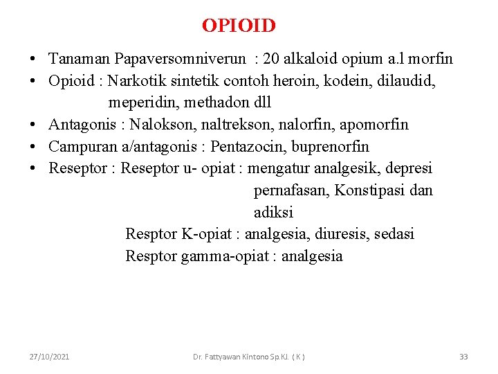 OPIOID • Tanaman Papaversomniverun : 20 alkaloid opium a. l morfin • Opioid :