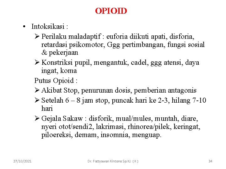 OPIOID • Intoksikasi : Ø Perilaku maladaptif : euforia diikuti apati, disforia, retardasi psikomotor,
