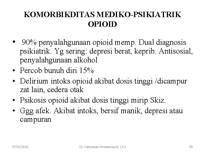 KOMORBIKDITAS MEDIKO-PSIKIATRIK OPIOID • 90% penyalahgunaan opioid memp. Dual diagnosis • • psikiatrik. Yg