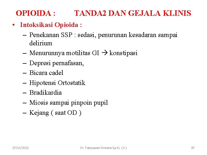 OPIOIDA : TANDA 2 DAN GEJALA KLINIS • Intoksikasi Opioida : – Penekanan SSP