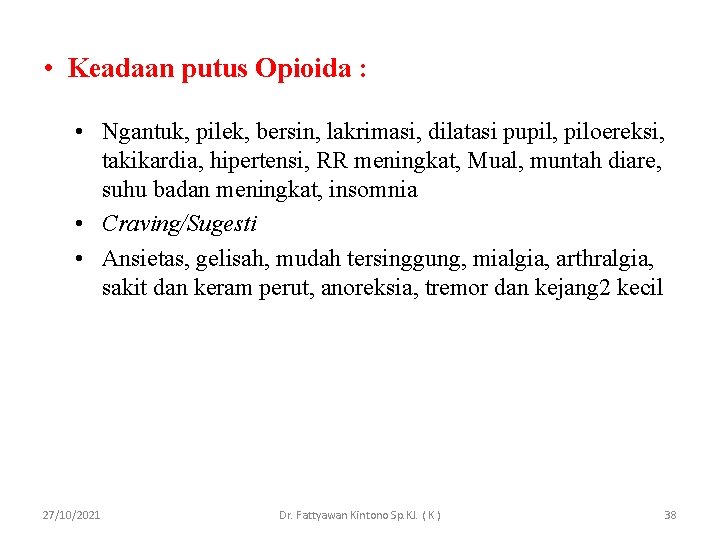  • Keadaan putus Opioida : • Ngantuk, pilek, bersin, lakrimasi, dilatasi pupil, piloereksi,