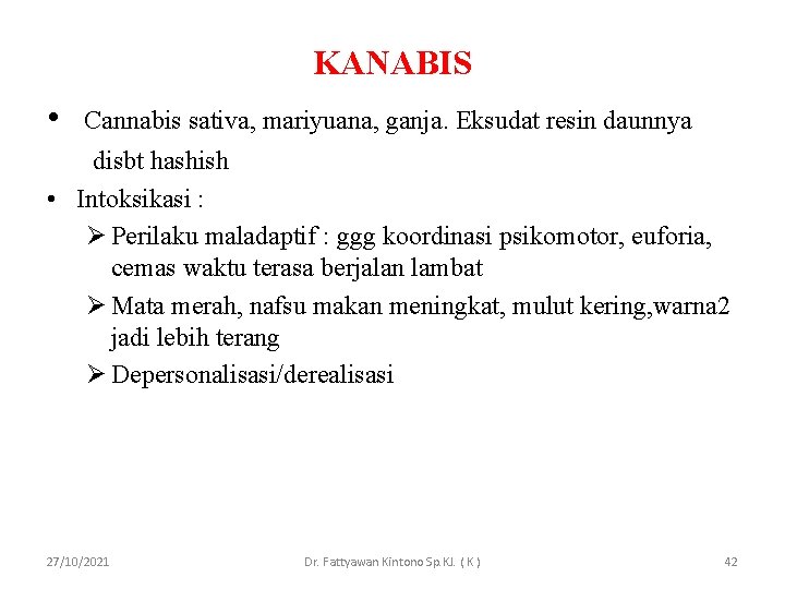 KANABIS • Cannabis sativa, mariyuana, ganja. Eksudat resin daunnya disbt hashish • Intoksikasi :