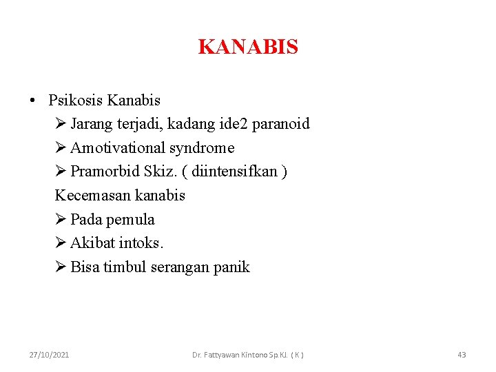 KANABIS • Psikosis Kanabis Ø Jarang terjadi, kadang ide 2 paranoid Ø Amotivational syndrome