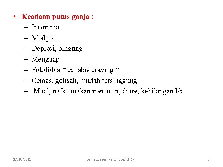  • Keadaan putus ganja : – Insomnia – Mialgia – Depresi, bingung –