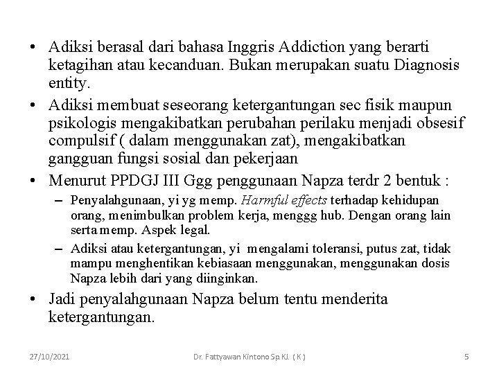  • Adiksi berasal dari bahasa Inggris Addiction yang berarti ketagihan atau kecanduan. Bukan