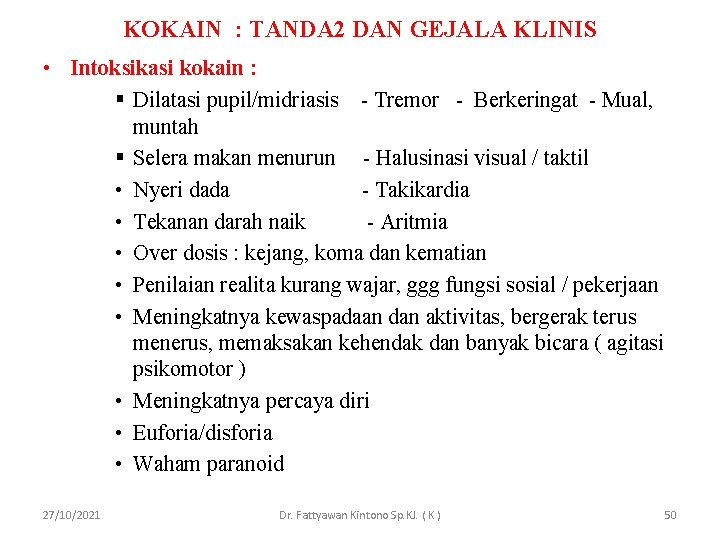 KOKAIN : TANDA 2 DAN GEJALA KLINIS • Intoksikasi kokain : § Dilatasi pupil/midriasis