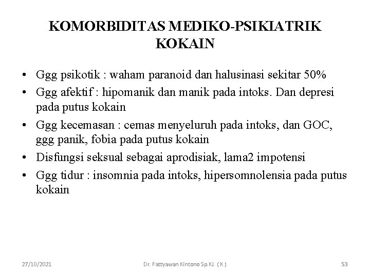 KOMORBIDITAS MEDIKO-PSIKIATRIK KOKAIN • Ggg psikotik : waham paranoid dan halusinasi sekitar 50% •