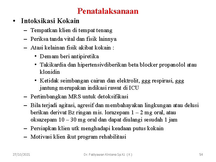 Penatalaksanaan • Intoksikasi Kokain – Tempatkan klien di tempat tenang – Periksa tanda vital