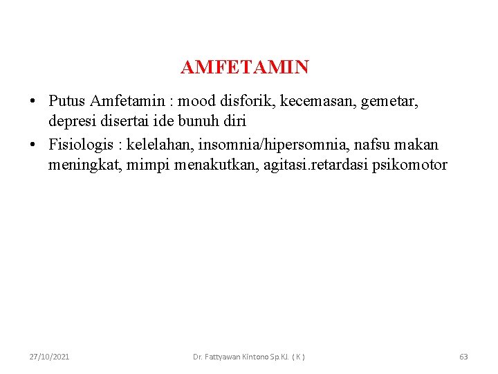 AMFETAMIN • Putus Amfetamin : mood disforik, kecemasan, gemetar, depresi disertai ide bunuh diri