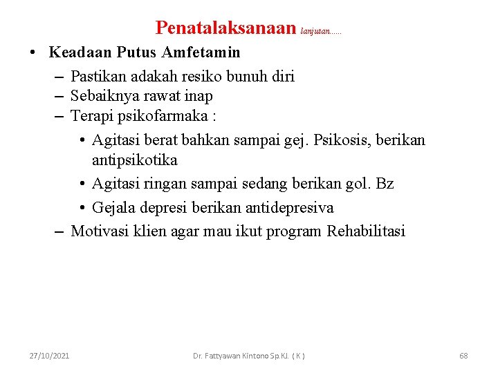 Penatalaksanaan lanjutan. . . • Keadaan Putus Amfetamin – Pastikan adakah resiko bunuh diri