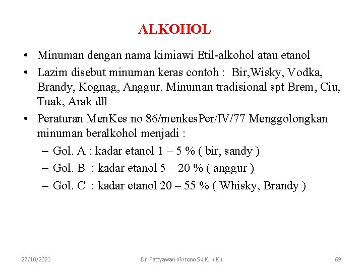 ALKOHOL • Minuman dengan nama kimiawi Etil-alkohol atau etanol • Lazim disebut minuman keras