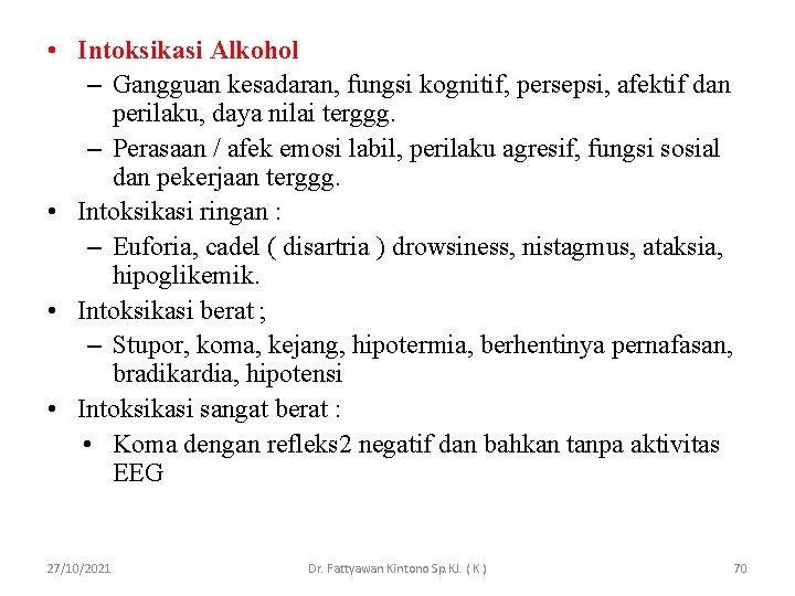  • Intoksikasi Alkohol – Gangguan kesadaran, fungsi kognitif, persepsi, afektif dan perilaku, daya