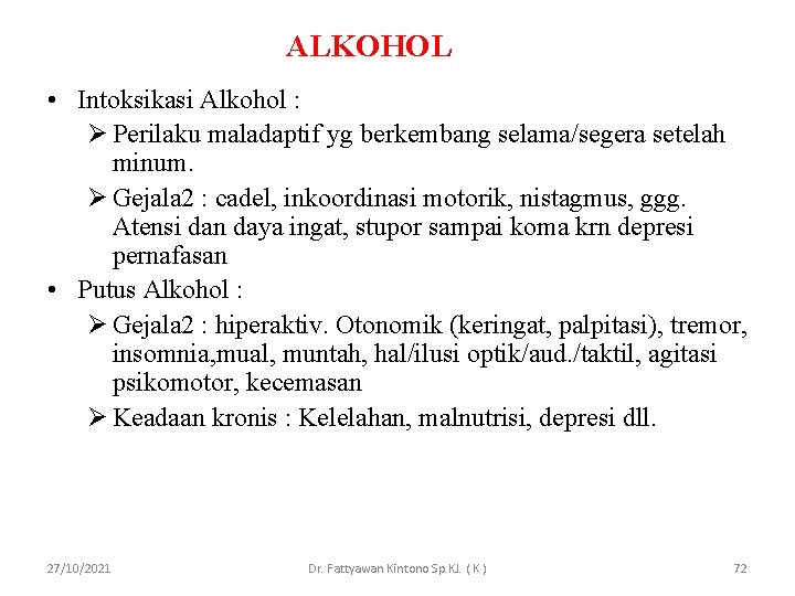 ALKOHOL • Intoksikasi Alkohol : Ø Perilaku maladaptif yg berkembang selama/segera setelah minum. Ø