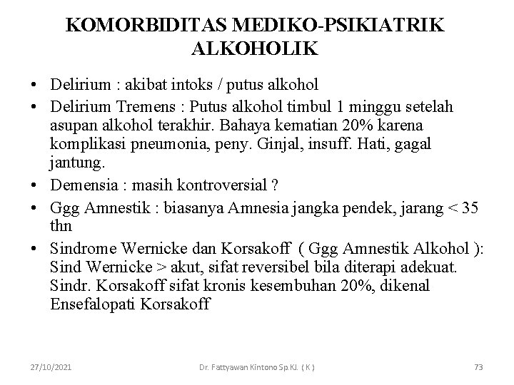 KOMORBIDITAS MEDIKO-PSIKIATRIK ALKOHOLIK • Delirium : akibat intoks / putus alkohol • Delirium Tremens