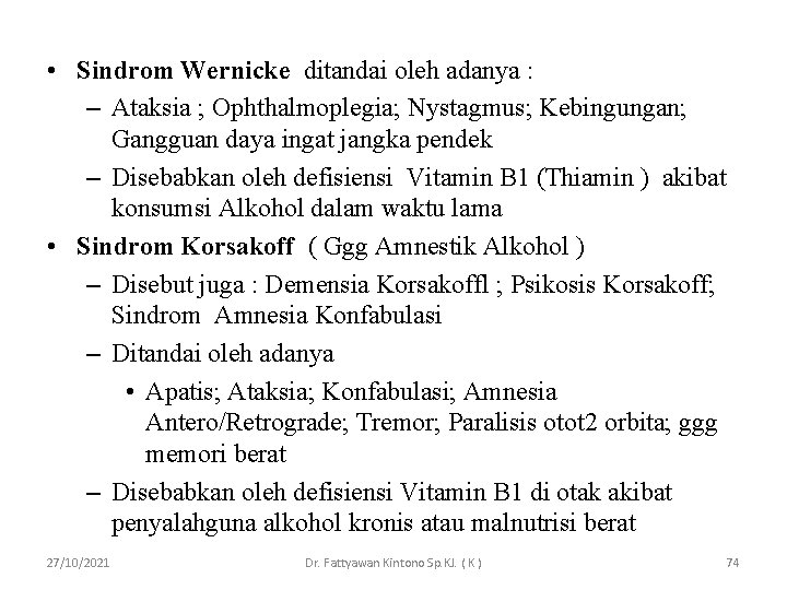  • Sindrom Wernicke ditandai oleh adanya : – Ataksia ; Ophthalmoplegia; Nystagmus; Kebingungan;