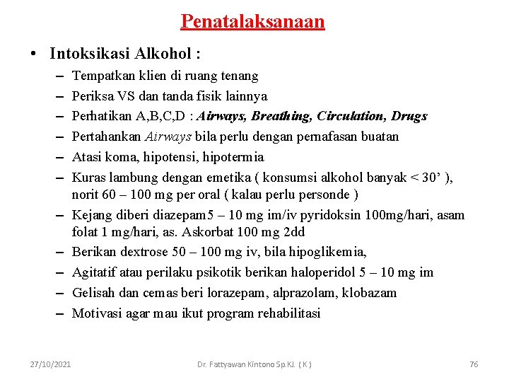 Penatalaksanaan • Intoksikasi Alkohol : – – – 27/10/2021 Tempatkan klien di ruang tenang