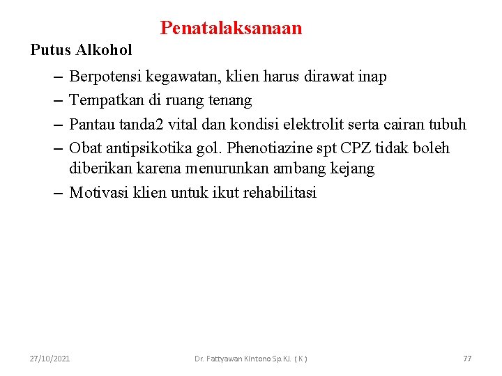 Penatalaksanaan Putus Alkohol – – Berpotensi kegawatan, klien harus dirawat inap Tempatkan di ruang