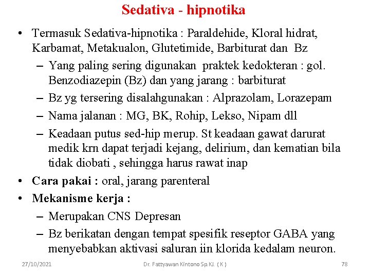 Sedativa - hipnotika • Termasuk Sedativa-hipnotika : Paraldehide, Kloral hidrat, Karbamat, Metakualon, Glutetimide, Barbiturat