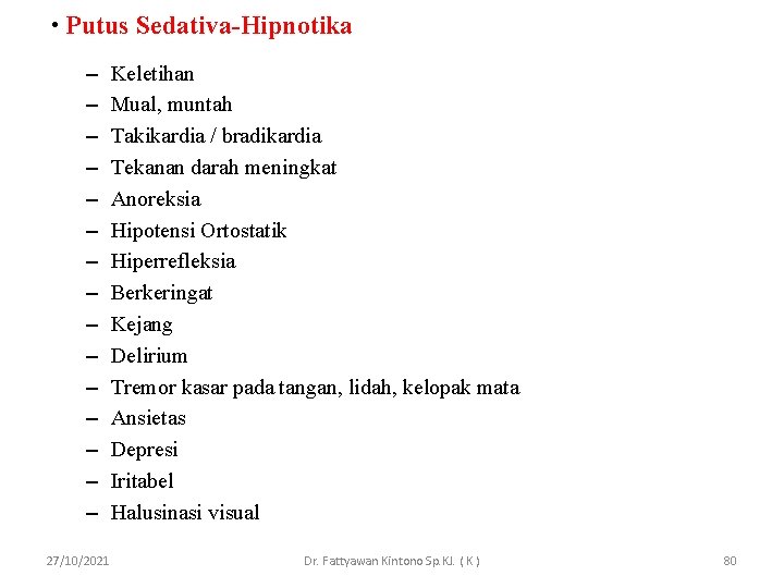  • Putus Sedativa-Hipnotika – – – – 27/10/2021 Keletihan Mual, muntah Takikardia /