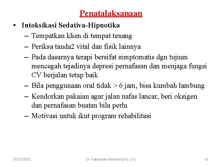 Penatalaksanaan • Intoksikasi Sedativa-Hipnotika – Tempatkan klien di tempat tenang – Periksa tanda 2