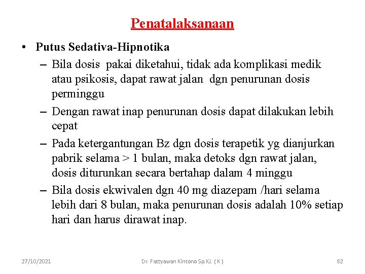 Penatalaksanaan • Putus Sedativa-Hipnotika – Bila dosis pakai diketahui, tidak ada komplikasi medik atau