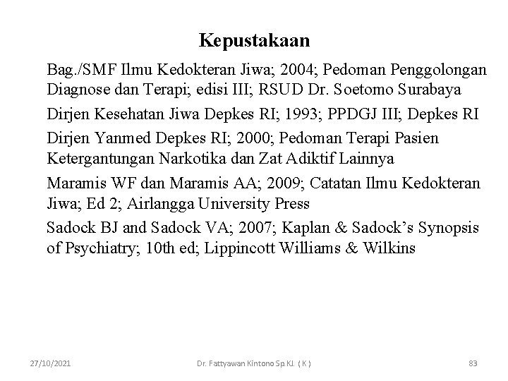 Kepustakaan Bag. /SMF Ilmu Kedokteran Jiwa; 2004; Pedoman Penggolongan Diagnose dan Terapi; edisi III;