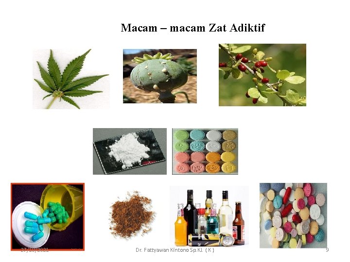 Macam – macam Zat Adiktif 27/10/2021 Dr. Fattyawan Kintono Sp. KJ. ( K )
