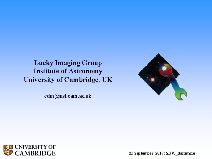 Lucky Imaging Group Institute of Astronomy University of Cambridge, UK cdm@ast. cam. ac. uk