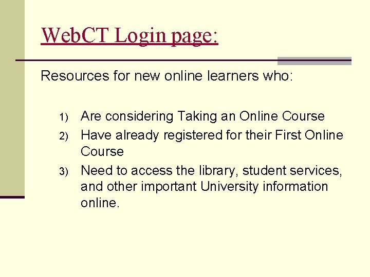 Web. CT Login page: Resources for new online learners who: 1) 2) 3) Are