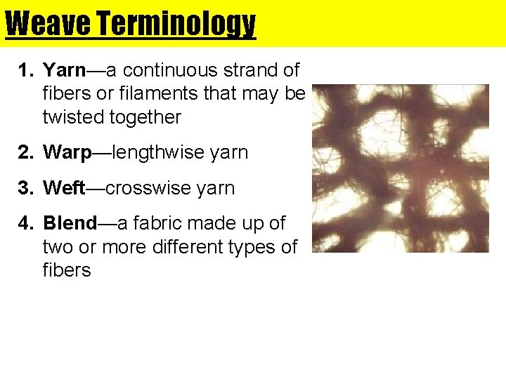 Weave Terminology 1. Yarn—a continuous strand of fibers or filaments that may be twisted