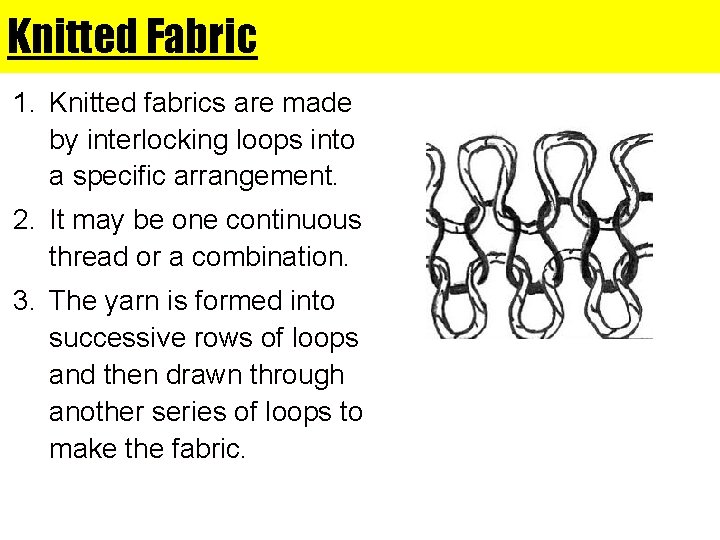 Knitted Fabric 1. Knitted fabrics are made by interlocking loops into a specific arrangement.
