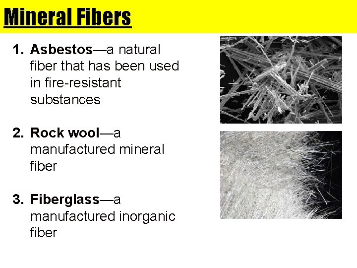 Mineral Fibers 1. Asbestos—a natural fiber that has been used in fire-resistant substances 2.