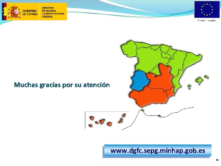 Muchas gracias por su atención www. dgfc. sepg. minhap. gob. es 18 Muchas gracias por su atención www. dgfc. sepg. minhap. gob. es 18