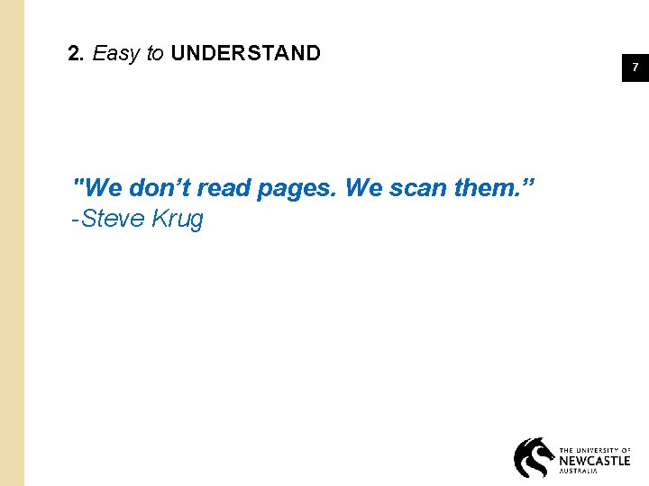 2. Easy to UNDERSTAND "We don’t read pages. We scan them. ” -Steve Krug
