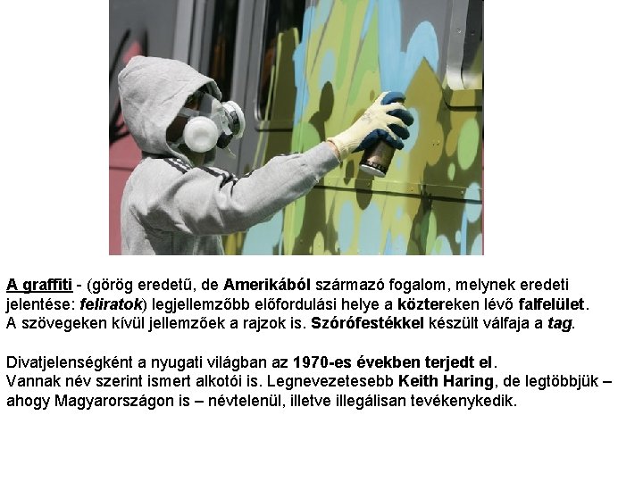 A graffiti - (görög eredetű, de Amerikából származó fogalom, melynek eredeti jelentése: feliratok) legjellemzőbb