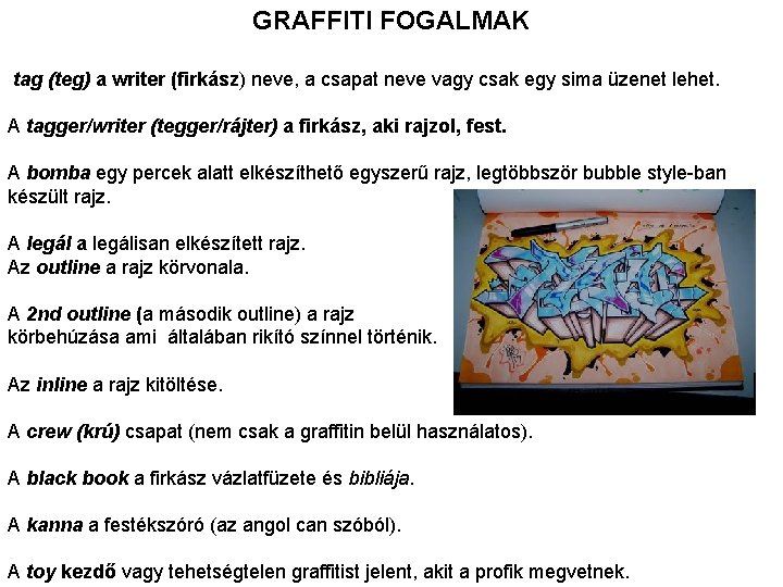 GRAFFITI FOGALMAK tag (teg) a writer (firkász) neve, a csapat neve vagy csak egy