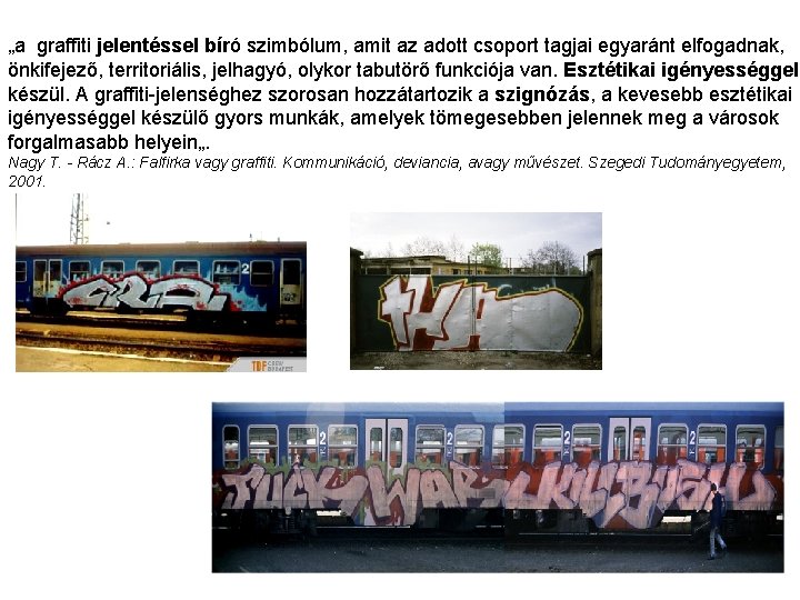 „a graffiti jelentéssel bíró szimbólum, amit az adott csoport tagjai egyaránt elfogadnak, önkifejező, territoriális,