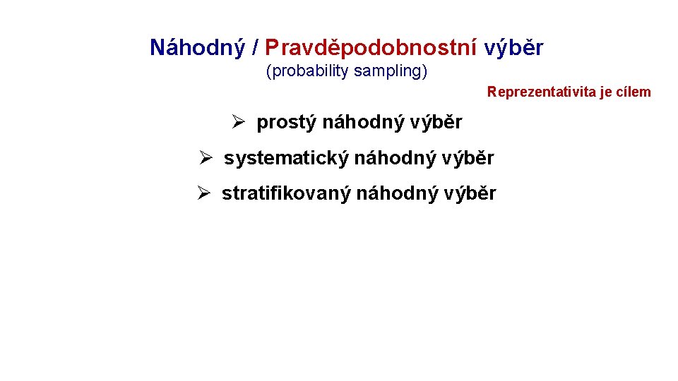 Rozpracování výzkumu: objekt Náhodný / Pravděpodobnostní výběr (probability sampling) Reprezentativita je cílem Ø prostý